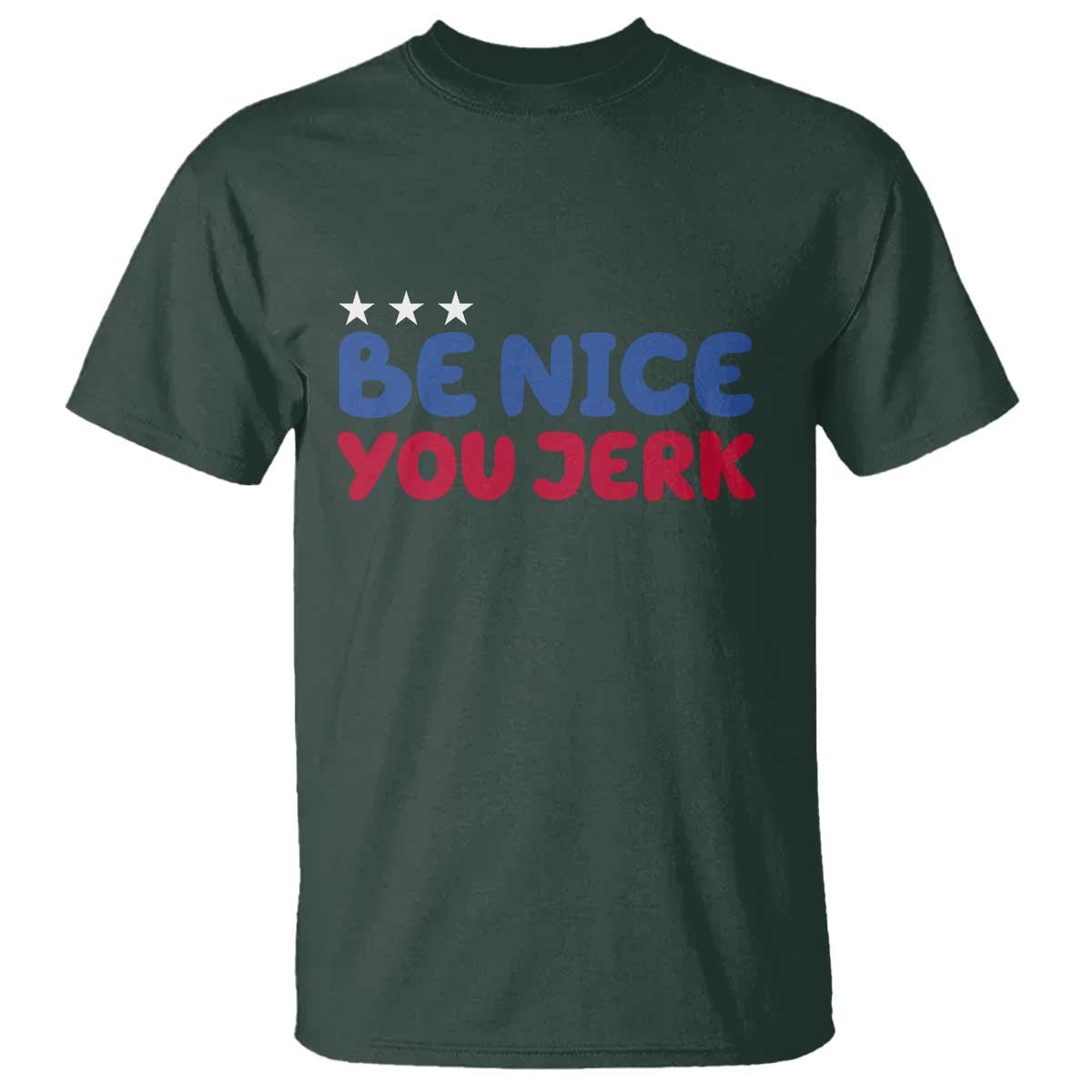Be Nice You Jerk T Shirt Sarcastic Humor Quote
