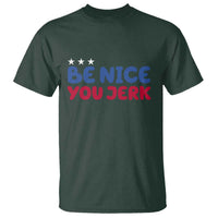 Be Nice You Jerk T Shirt Sarcastic Humor Quote