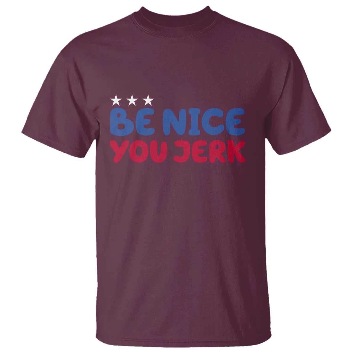 Be Nice You Jerk T Shirt Sarcastic Humor Quote