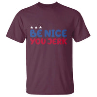 Be Nice You Jerk T Shirt Sarcastic Humor Quote