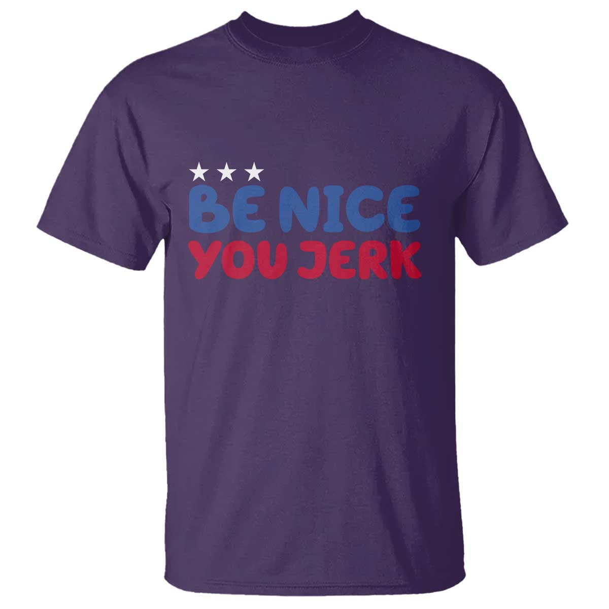Be Nice You Jerk T Shirt Sarcastic Humor Quote