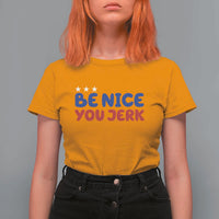 Be Nice You Jerk T Shirt For Women Sarcastic Humor Quote