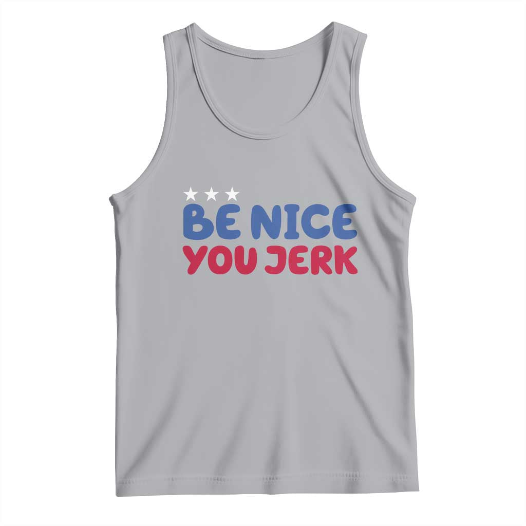 Be Nice You Jerk Tank Top Sarcastic Humor Quote