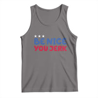 Be Nice You Jerk Tank Top Sarcastic Humor Quote
