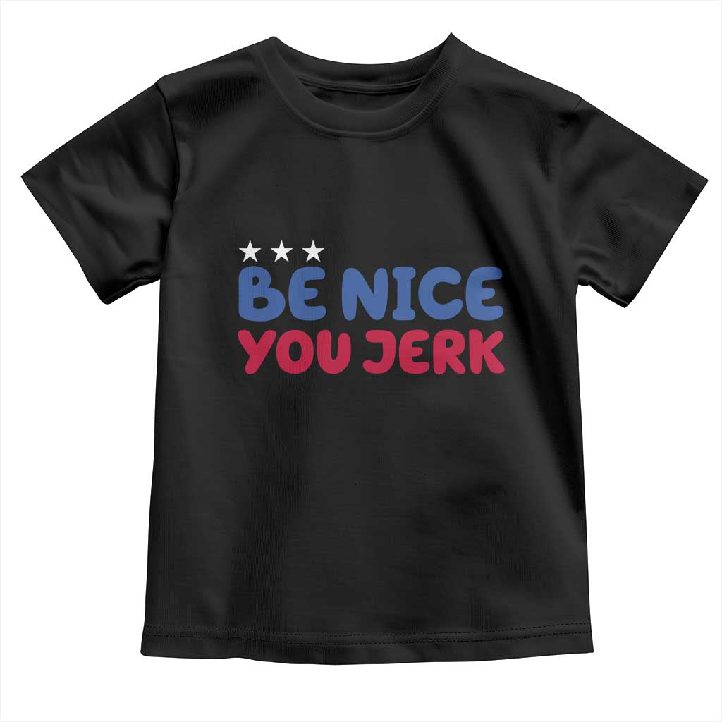 Be Nice You Jerk Toddler T Shirt Sarcastic Humor Quote