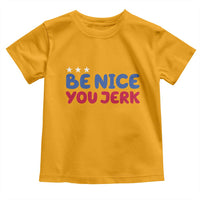 Be Nice You Jerk Toddler T Shirt Sarcastic Humor Quote