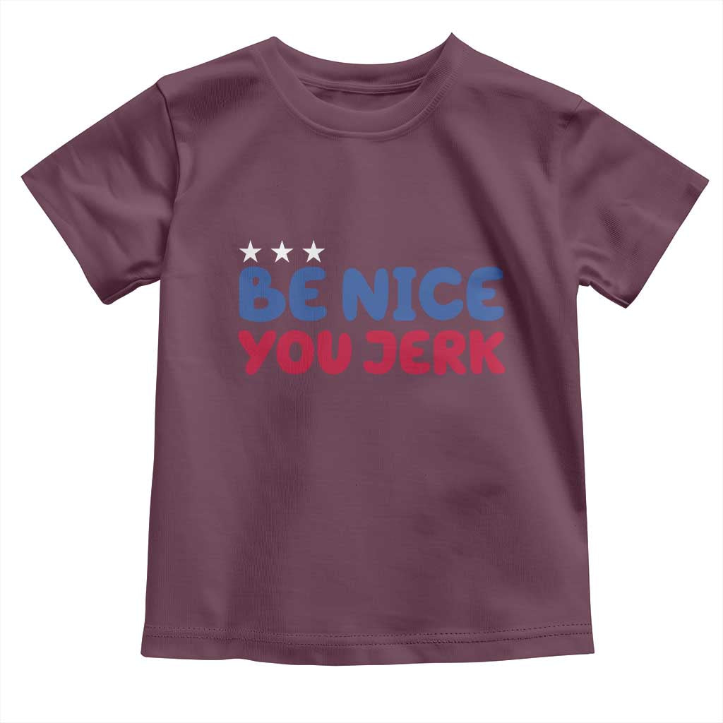 Be Nice You Jerk Toddler T Shirt Sarcastic Humor Quote