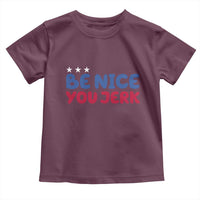 Be Nice You Jerk Toddler T Shirt Sarcastic Humor Quote