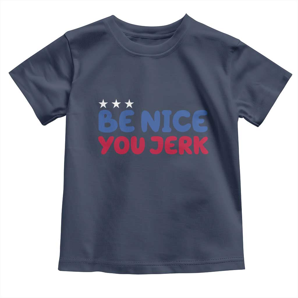 Be Nice You Jerk Toddler T Shirt Sarcastic Humor Quote