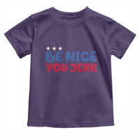 Be Nice You Jerk Toddler T Shirt Sarcastic Humor Quote