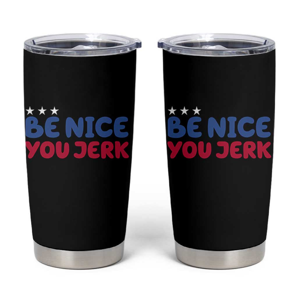 Be Nice You Jerk Tumbler Cup Sarcastic Humor Quote