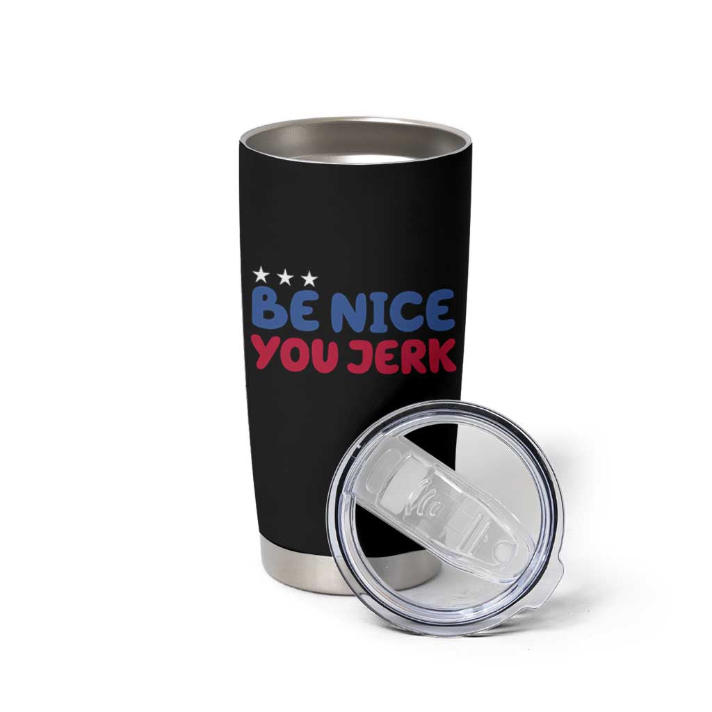 Be Nice You Jerk Tumbler Cup Sarcastic Humor Quote