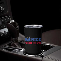 Be Nice You Jerk Tumbler Cup Sarcastic Humor Quote