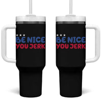 Be Nice You Jerk Tumbler With Handle Sarcastic Humor Quote