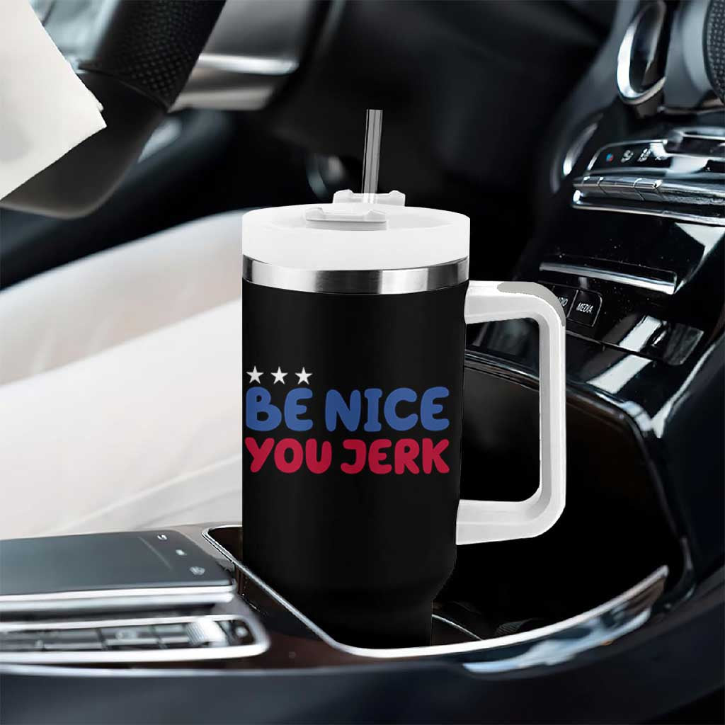 Be Nice You Jerk Tumbler With Handle Sarcastic Humor Quote