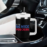 Be Nice You Jerk Tumbler With Handle Sarcastic Humor Quote