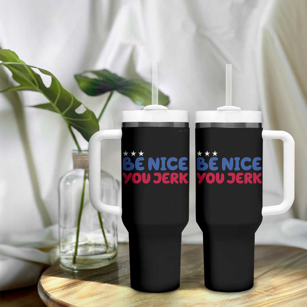 Be Nice You Jerk Tumbler With Handle Sarcastic Humor Quote