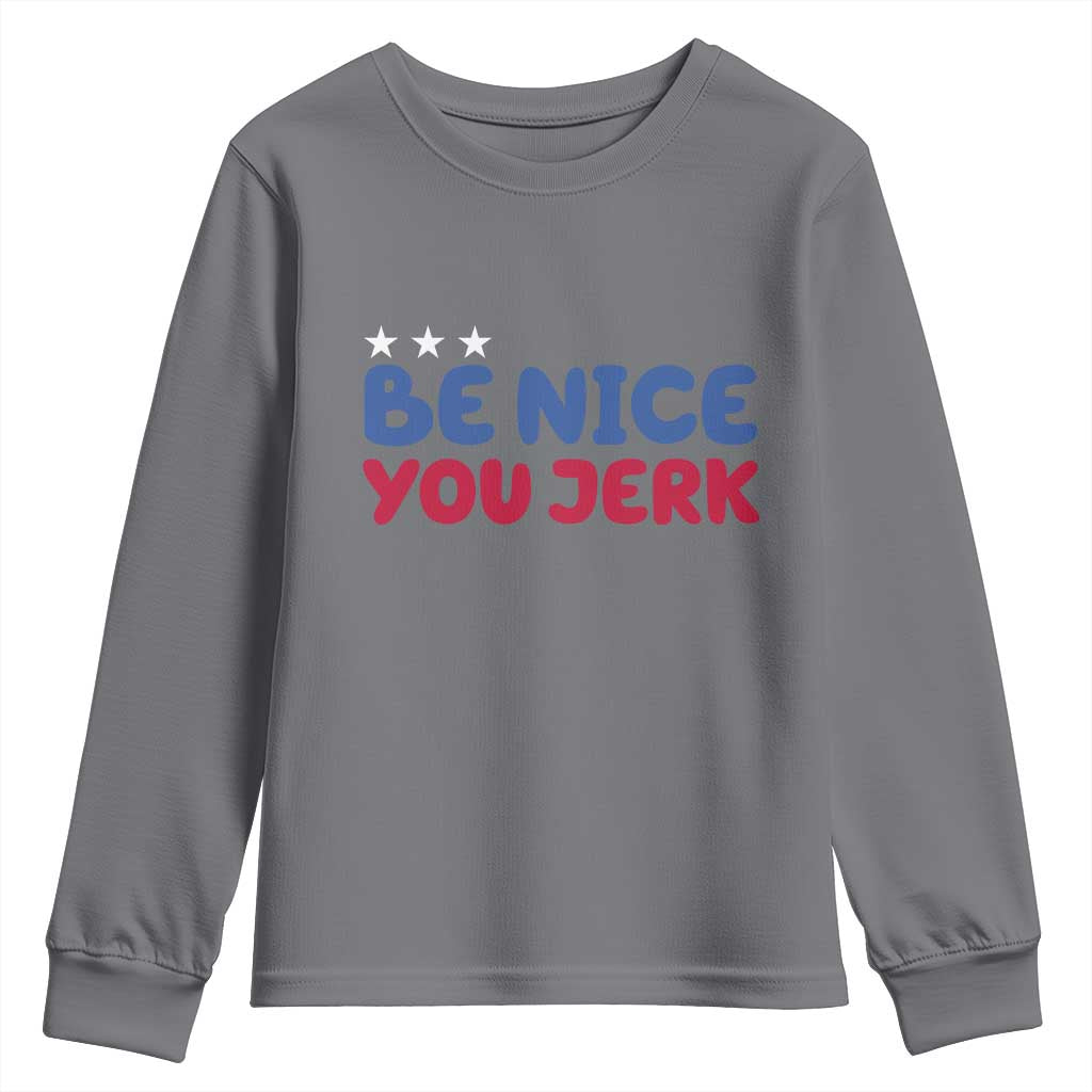 Be Nice You Jerk Youth Sweatshirt Sarcastic Humor Quote
