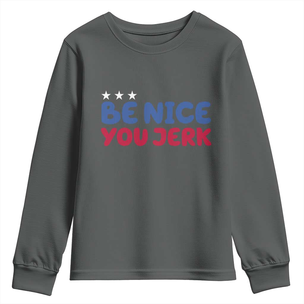 Be Nice You Jerk Youth Sweatshirt Sarcastic Humor Quote