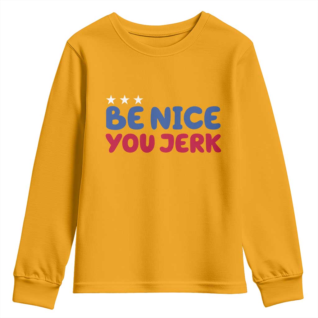 Be Nice You Jerk Youth Sweatshirt Sarcastic Humor Quote