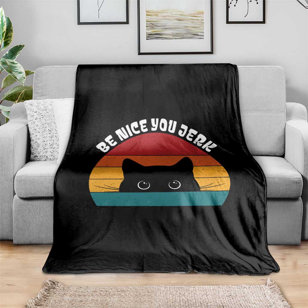 Be Nice You Jerk Throw Blanket Funny Cat Sarcastic Quote