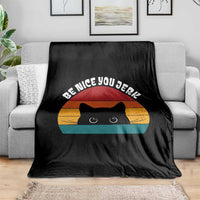Be Nice You Jerk Throw Blanket Funny Cat Sarcastic Quote