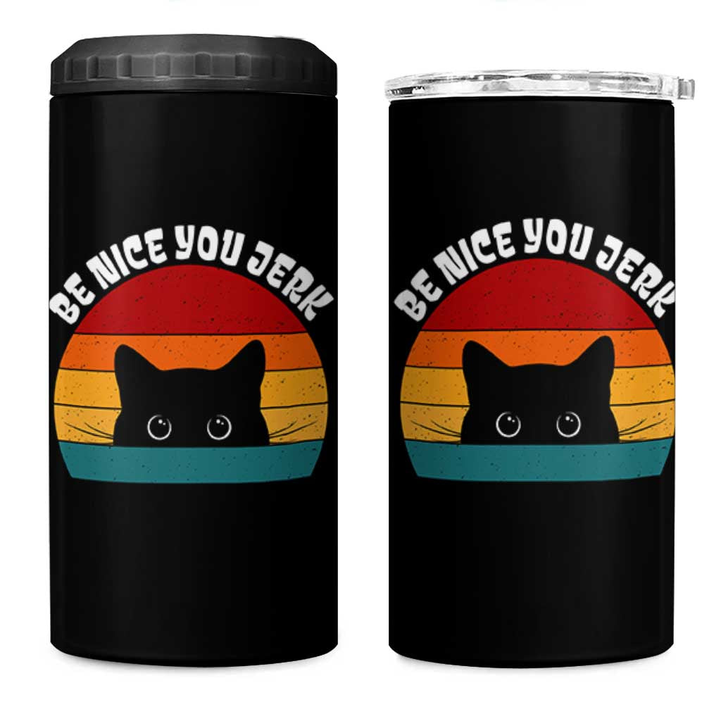 Be Nice You Jerk 4 in 1 Can Cooler Tumbler Funny Cat Sarcastic Quote