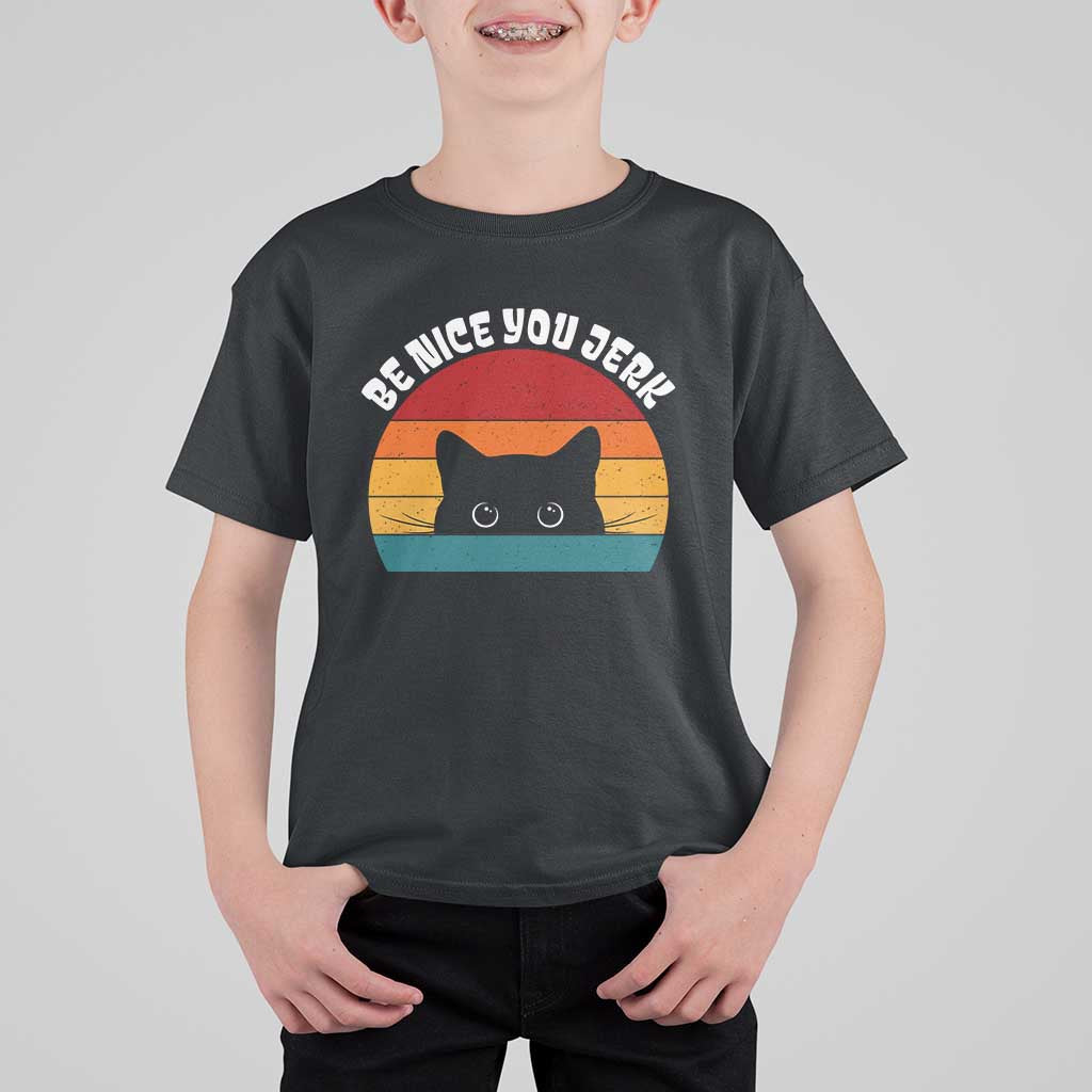 Be Nice You Jerk T Shirt For Kid Funny Cat Sarcastic Quote