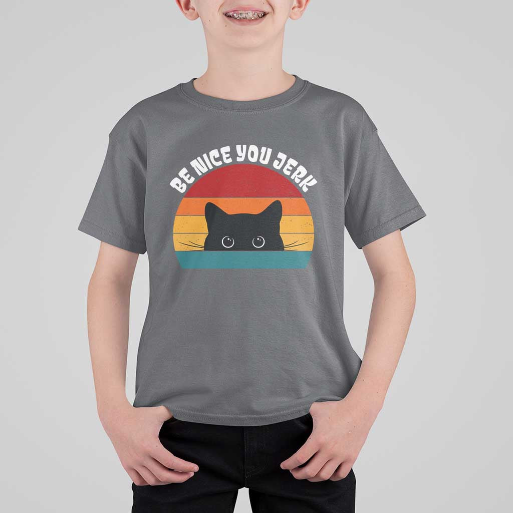 Be Nice You Jerk T Shirt For Kid Funny Cat Sarcastic Quote