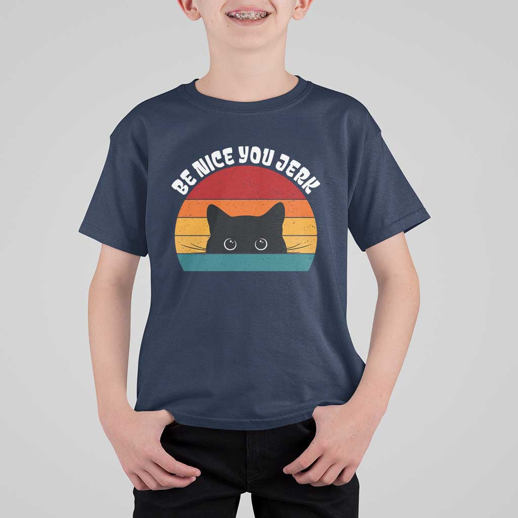 Be Nice You Jerk T Shirt For Kid Funny Cat Sarcastic Quote