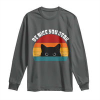Be Nice You Jerk Long Sleeve Shirt Funny Cat Sarcastic Quote
