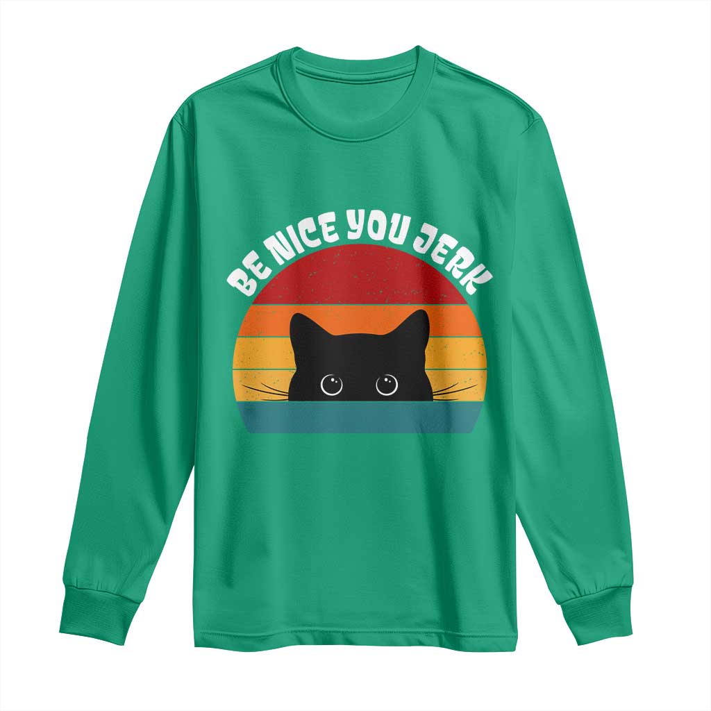 Be Nice You Jerk Long Sleeve Shirt Funny Cat Sarcastic Quote