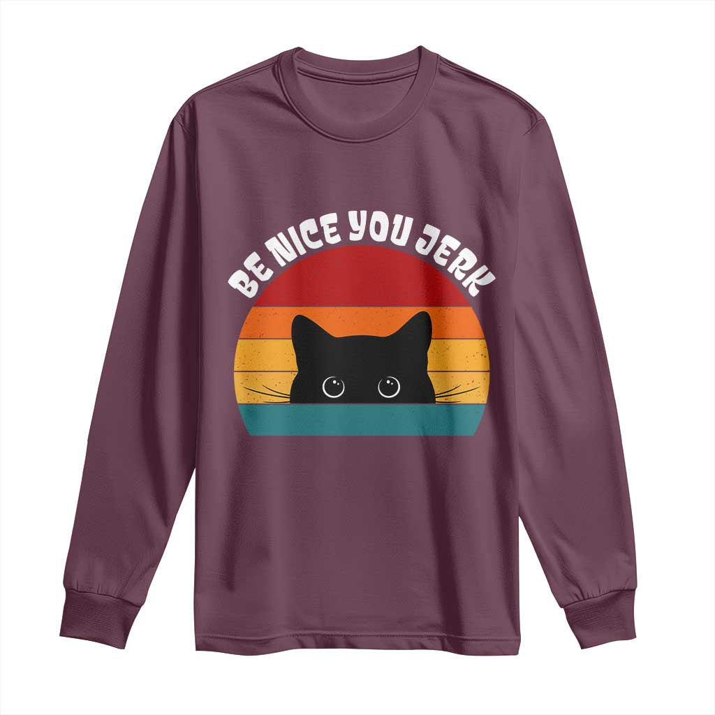 Be Nice You Jerk Long Sleeve Shirt Funny Cat Sarcastic Quote