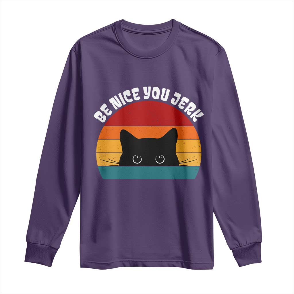 Be Nice You Jerk Long Sleeve Shirt Funny Cat Sarcastic Quote