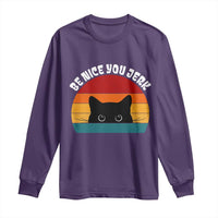 Be Nice You Jerk Long Sleeve Shirt Funny Cat Sarcastic Quote