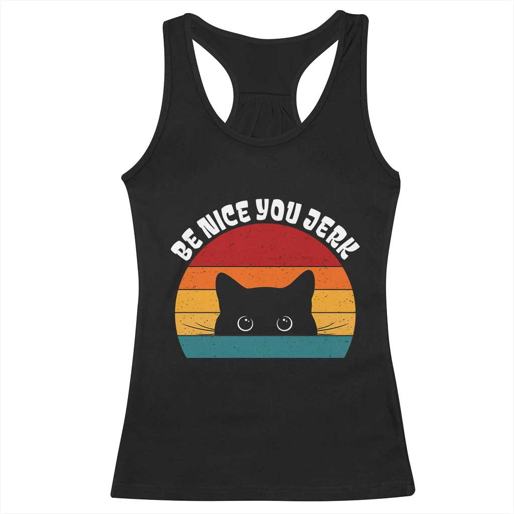 Be Nice You Jerk Racerback Tank Top Funny Cat Sarcastic Quote