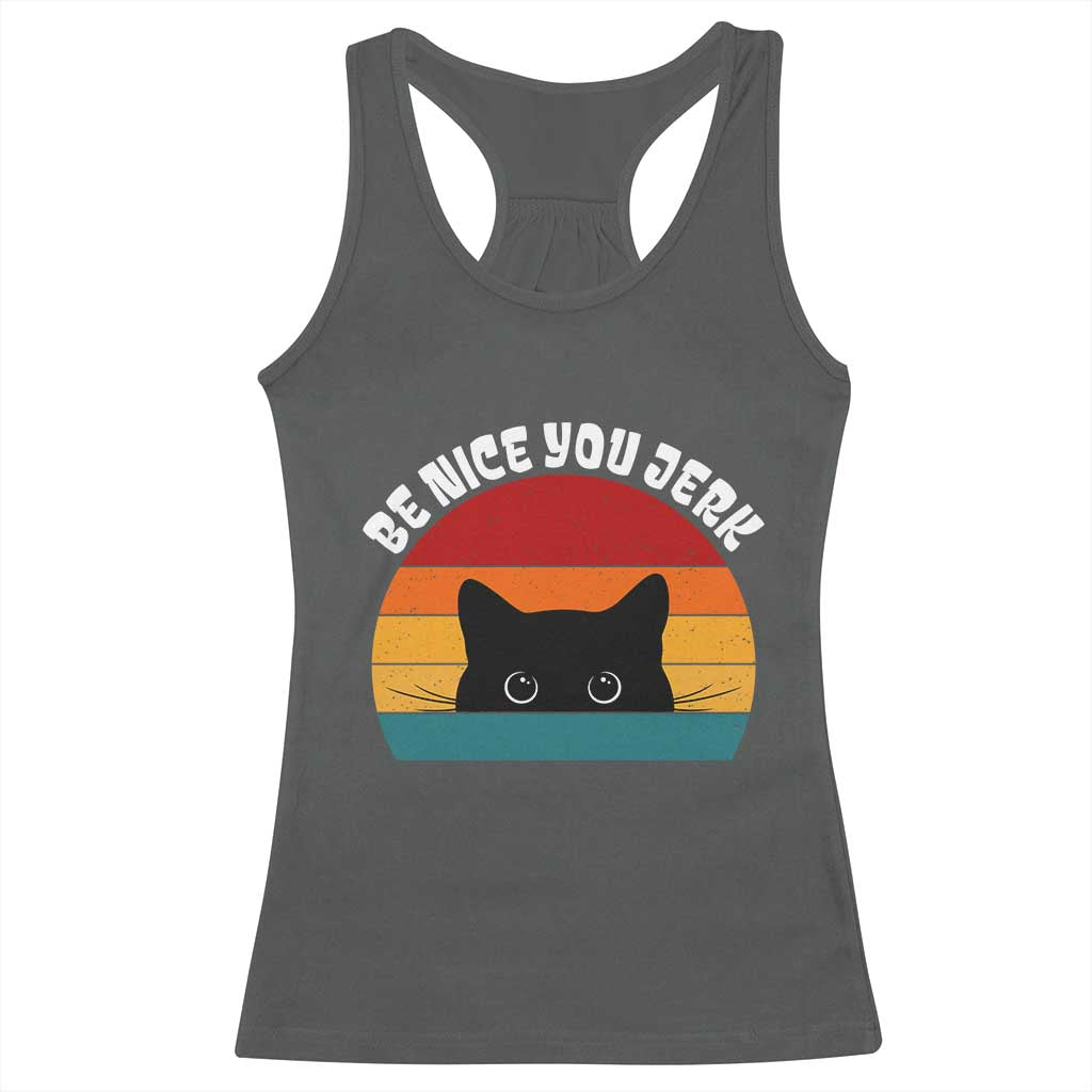 Be Nice You Jerk Racerback Tank Top Funny Cat Sarcastic Quote