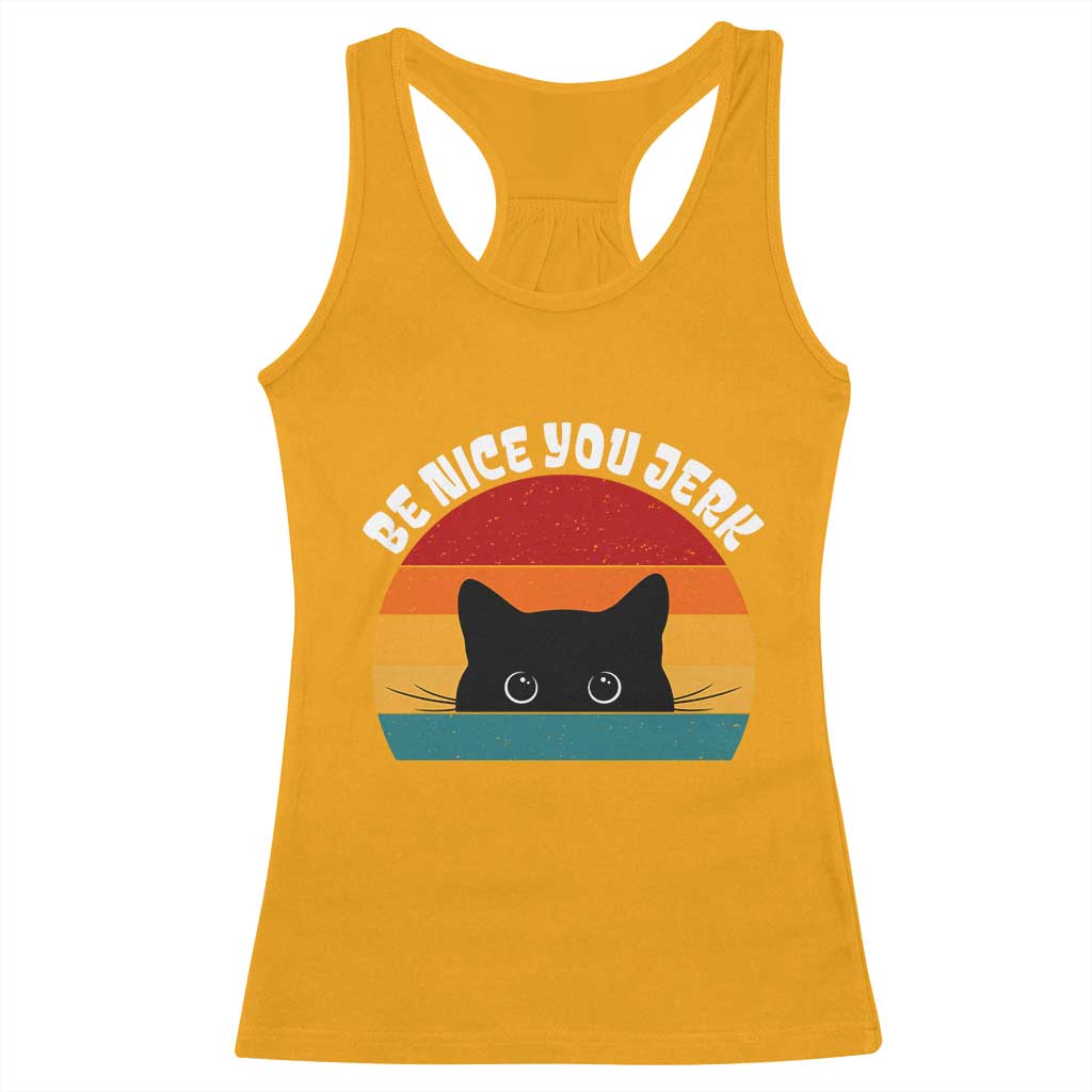 Be Nice You Jerk Racerback Tank Top Funny Cat Sarcastic Quote