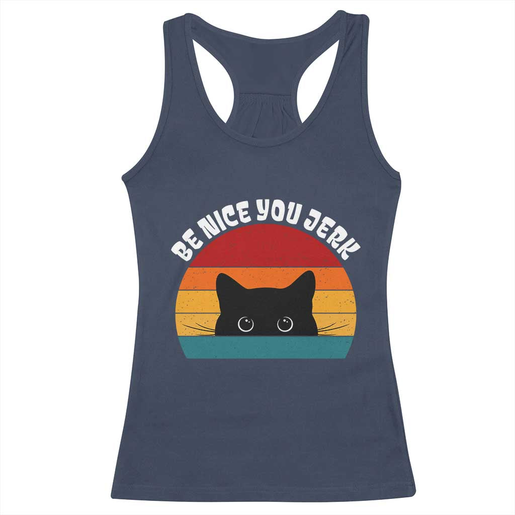 Be Nice You Jerk Racerback Tank Top Funny Cat Sarcastic Quote