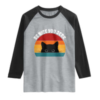 Be Nice You Jerk Raglan Shirt Funny Cat Sarcastic Quote