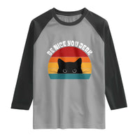 Be Nice You Jerk Raglan Shirt Funny Cat Sarcastic Quote