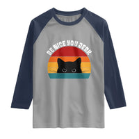 Be Nice You Jerk Raglan Shirt Funny Cat Sarcastic Quote