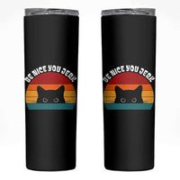 Be Nice You Jerk Skinny Tumbler Funny Cat Sarcastic Quote