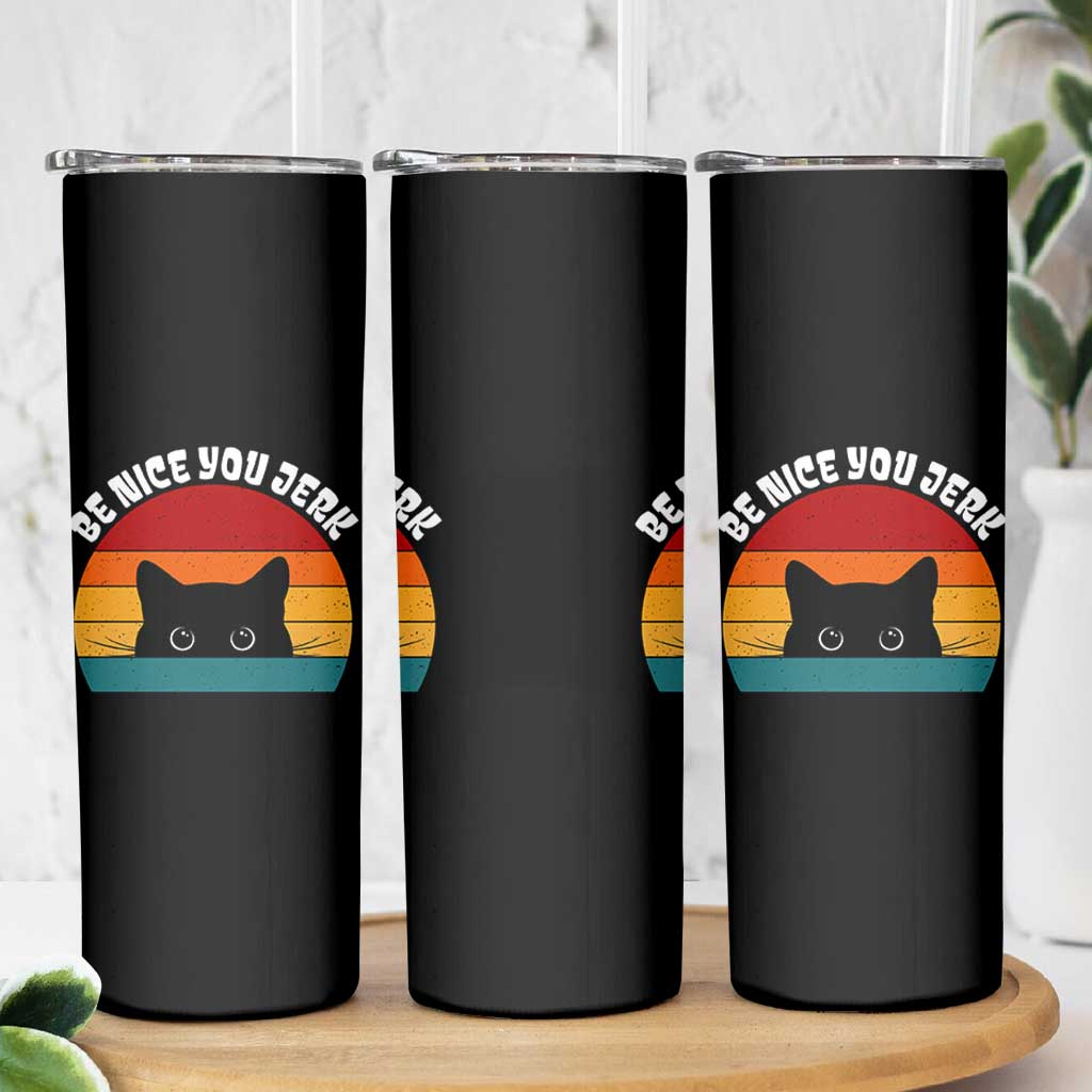 Be Nice You Jerk Skinny Tumbler Funny Cat Sarcastic Quote
