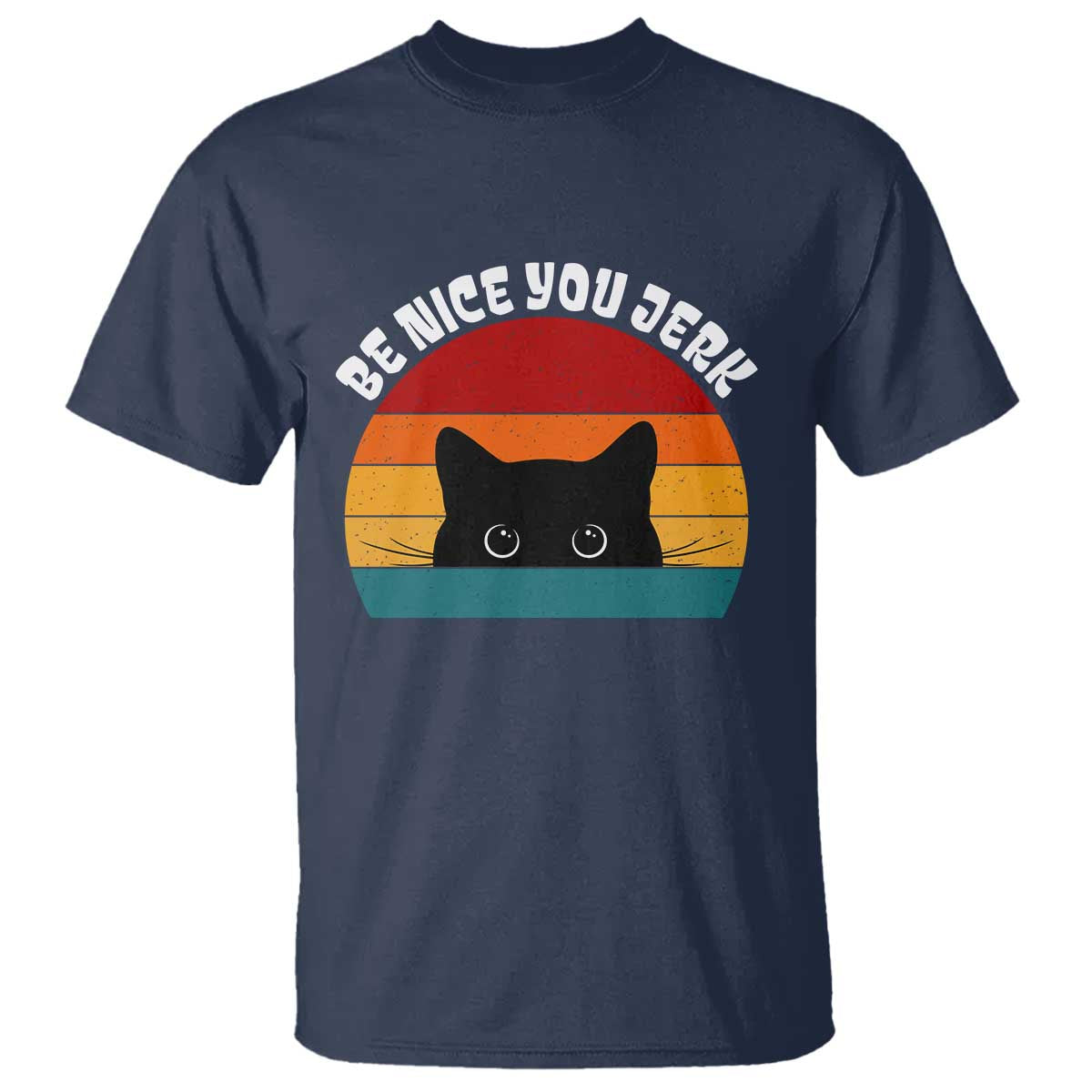 Be Nice You Jerk T Shirt Funny Cat Sarcastic Quote