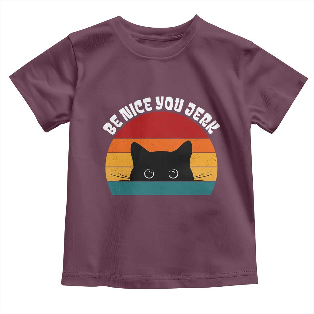 Be Nice You Jerk Toddler T Shirt Funny Cat Sarcastic Quote