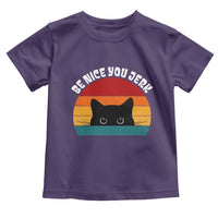 Be Nice You Jerk Toddler T Shirt Funny Cat Sarcastic Quote