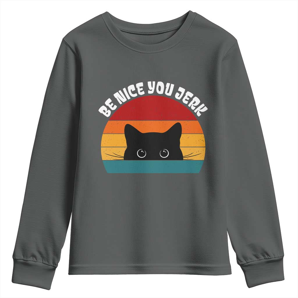Be Nice You Jerk Youth Sweatshirt Funny Cat Sarcastic Quote