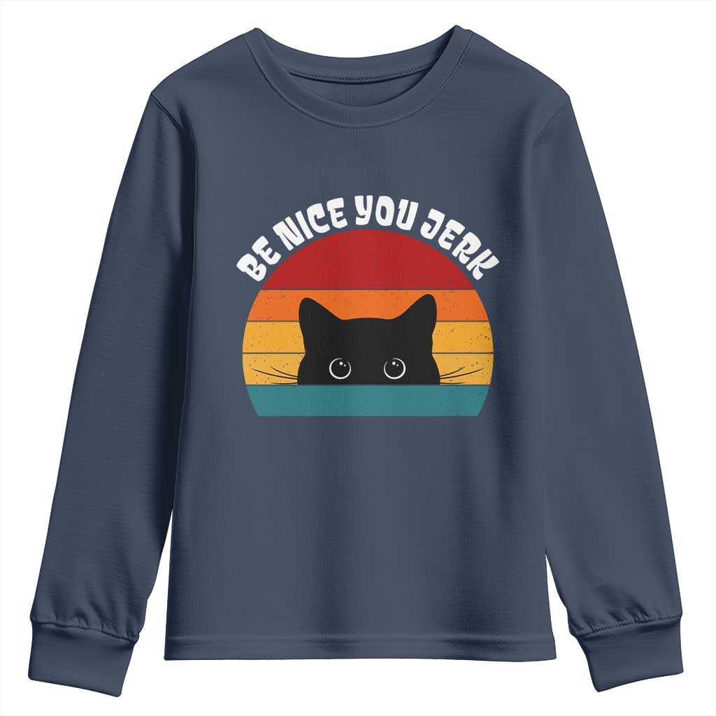 Be Nice You Jerk Youth Sweatshirt Funny Cat Sarcastic Quote
