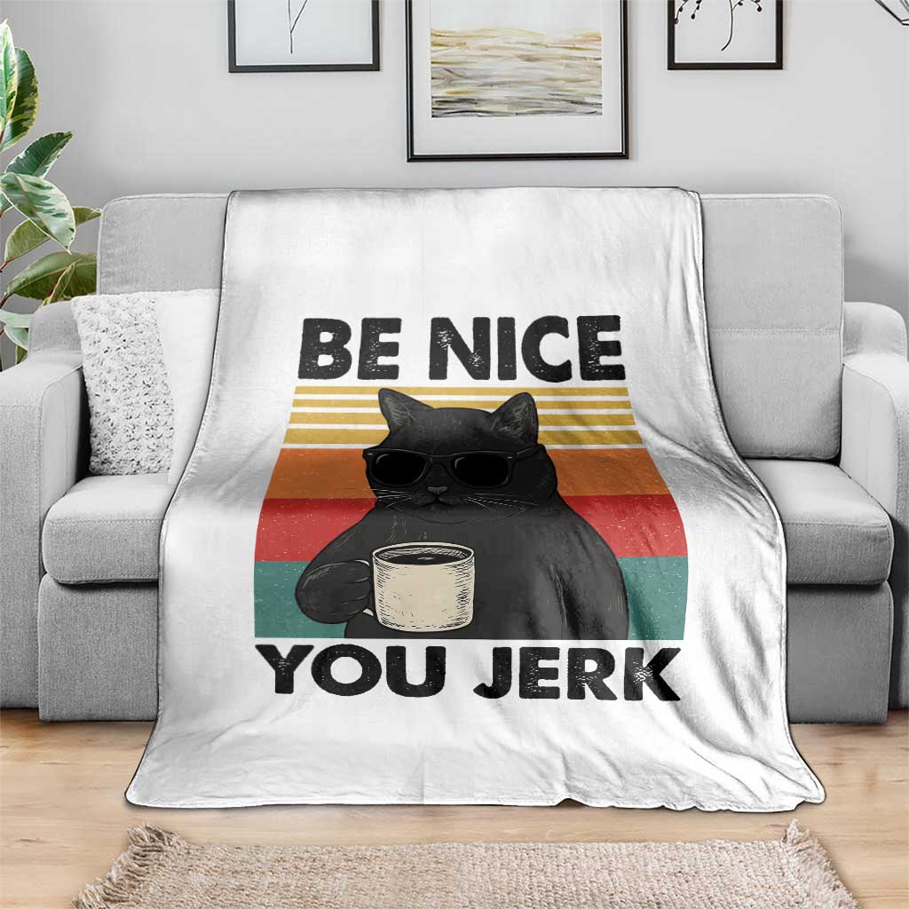 Be Nice You Jerk Throw Blanket Funny Black Cat Sarcastic Quote